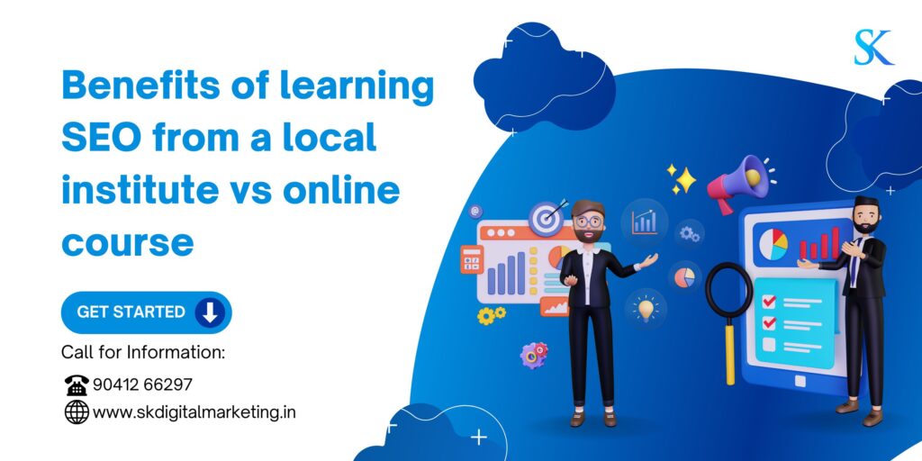 Benefits of Learning SEO from a Local Institute vs Online Course